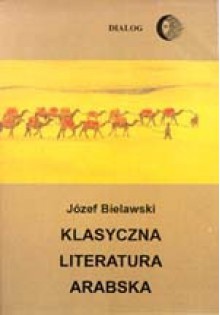 Klasyczna literatura arabska. Zarys - Józef Bielawski