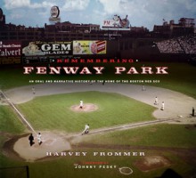 Remembering Fenway Park: An Oral and Narrative History of the Home of the Boston Red Sox - Harvey Frommer, Johnny Pesky