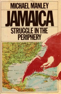 Jamaica: Struggle In The Periphery - Michael Manley