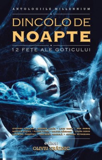 Dincolo de noapte. 12 feţe ale goticului (Beyond The Dead Of Night: 12 Faces Of Gothic) - Oliviu Craznic, George Lazar, Liviu Radu, Narcisa Stoica, Dan Doboş, Florin Pitea, Raluca Baceanu, Catalina Fometici, Laura Sorin, Ana-Maria Negrilă, Ciprian Mitoceanu, Stefana Cristina Czeller