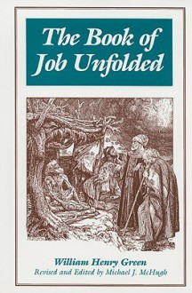 The Book of Job Unfolded - William Henry Green, Michael J. McHugh