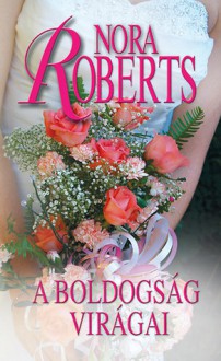 A boldogság virágai (Menyasszonyok #2.) - Kaul Éva Gondáné, Nora Roberts