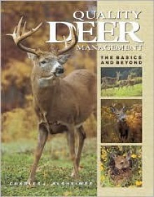 Quality Deer Management: The Basics and Beyond - Charles J. Alsheimer