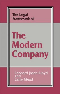 The Legal Framework of the Modern Company (The Legal Framework Series) - Leonard Jason-Lloyd, Larry Mead