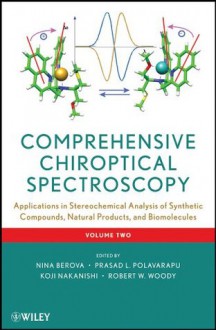 Comprehensive Chiroptical Spectroscopy, Applications in Stereochemical Analysis of Synthetic Compounds, Natural Products, and Biomolecules: Volume 2 - Nina Berova, Prasad L. Polavarapu, Koji Nakanishi, Robert W. Woody