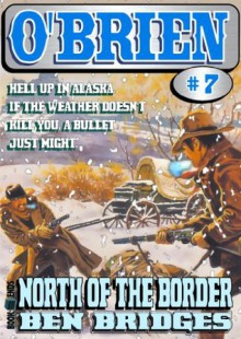 North of the Border (An O'Brien Western) - Ben Bridges