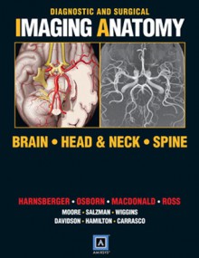 Diagnostic and Surgical Imaging Anatomy: Brain, Head and Neck, Spine: Published by Amirsys® - H. Ric Harnsberger, Jeff Ross, Anne G. Osborn, Andre Macdonald