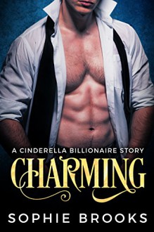 Charming: A Cinderella Billionaire Story - Sophie Brooks