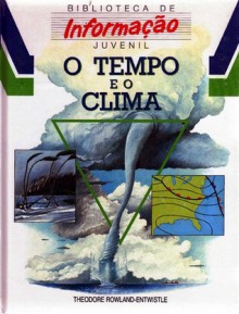 O Tempo e o Clima - Theodore Rowland-Entwistle, Ana Maria Pinto da Silva