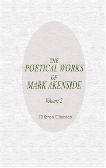 The Poetical Works of Mark Akenside: Volume 2 - Mark Akenside