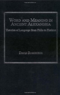 Word and Meaning in Ancient Alexandria - David Robertson