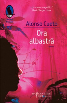 Ora albastra - Alonso Cueto, Tudora Şandru Mehedinţi