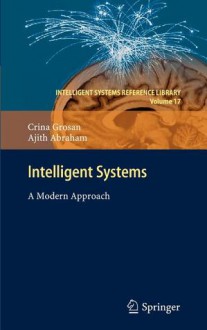 Intelligent Systems: A Modern Approach - Crina Grosan, Ajith Abraham