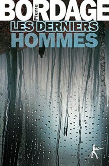 Les Derniers Hommes: Intégrale - Pierre Bordage