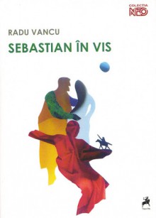 Sebastian in vis - Radu Vancu