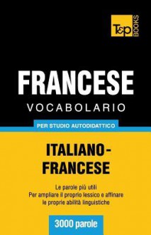 Vocabolario Italiano-Francese Per Studio Autodidattico - 3000 Parole - Andrey Taranov