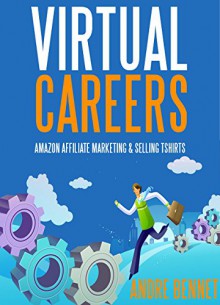 Virtual Career 2016 (2 in 1 Bundle): Amazon Affiliate Marketing & Selling Tshirts - Andre Bennet