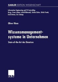 Wissensmanagementsysteme in Unternehmen: State-Of-The-Art Des Einsatzes - Oliver Klosa