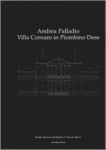 Andrea Palladio: Villa Cornaro in Piombino Dese - Branko Mitrovic, Stephen Wessell