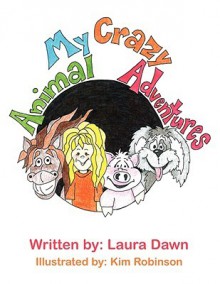 My Crazy Animal Adventures - Laura Dawn