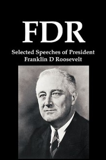 FDR: Selected Speeches of President Franklin D. Roosevelt - Franklin D. Roosevelt