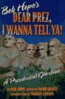 Bob Hope's Dear Prez, I Wanna Tell Ya!: A Presidential Jokebook - Bob Hope, Ward Grant