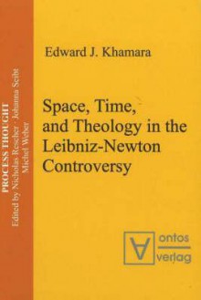 Space, Time, and Theology in the Leibniz-Newton Controversy - Edward Khamara, Bruce Mazlish