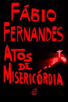 Atos de Misericórdia - Fábio Fernandes