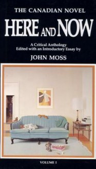 Canadian Novel: Here and Now, Vol. 1 - John Moss