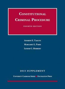 Constitutional Criminal Procedure, 4th, 2013 Supplement - Andrew Taslitz, Margaret Paris, Lenese Herbert