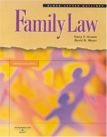 Krause and Meyer's Black Letter Outline on Family Law, 3rd Edition - Harry D. Krause, David D. Meyer