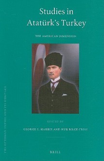 Studies in Ataturk's Turkey: The American Dimension - George S. Harris, Nur Bilge Criss