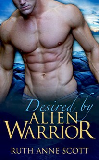 Alien Romance: Desired by Alien Warrior (Uoria Mates Book 7): A Sci-fi Alien Warrior Invasion Abduction Romance (Uoria Mates Series) - Ruth Anne Scott