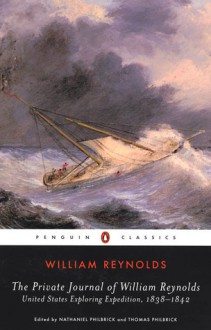 The Private Journal of William Reynolds: United States Exploring Expedition, 1838-1842 - William Reynolds, Nathaniel Philbrick, Thomas L. Philbrick