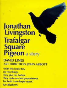 Jonathan Livingston Trafalgar Square Pigeon - David Lines