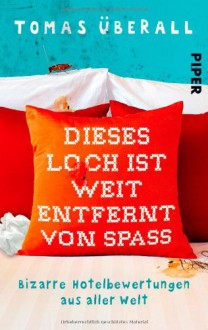 Dieses Loch ist weit entfernt von Spaß: Bizarre Hotelbewertungen aus aller Welt - Tomas Überall