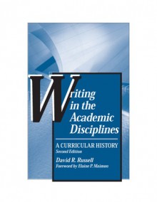 Writing in the Academic Disciplines: A Curricular History - David R. Russell, Elaine P. Maimon