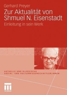 Zur Aktualität von Shmuel N. Eisenstadt: Einleitung in sein Werk (Aktuelle und klassische Sozial- und Kulturwissenschaftler|innen) (German Edition) - Gerhard Preyer