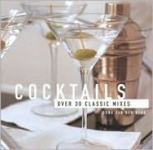 Cocktails: Over 30 Classic Mixes - Oona van den Berg