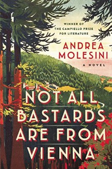 Not all Bastards are from Vienna: A Novel - Andrea Molesini