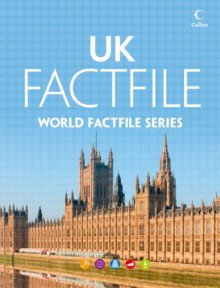 United Kingdom Factfile: An encyclopaedia of everything you need to know about the United Kingdom, for teachers, students and travellers - Collins