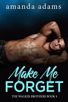 Make Me Forget (The Walker Brothers Book 4) - Amanda Adams