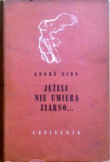 Jeżeli nie umiera ziarno... - André Gide