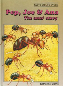 Pep, Joe and Ana: The Ants' Story - Katherine Morris