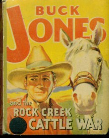 Buck Jones and the Rock Creek Cattle War - Gaylord Du Bois, Al Lewin, Ken Ernst