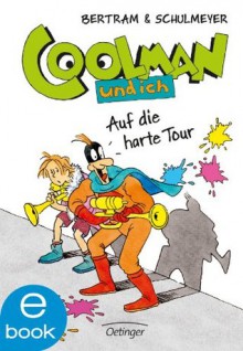 Coolman und ich - Auf die harte Tour (German Edition) - Rüdiger Bertram, Heribert Schulmeyer