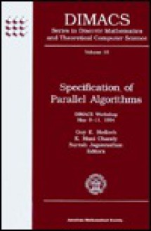 Specification of Parallel Algorithms: Dimacs Workshop, May 9-11, 1994 - Guy E. Blelloch, K. Mani Chandy