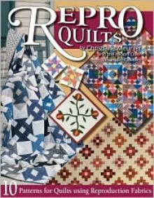 Repro-Quilts: 10 Patterns for Quilts Using Reproduction Fabrics - Christiane Meunier