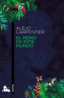 El reino de este mundo - Alejo Carpentier