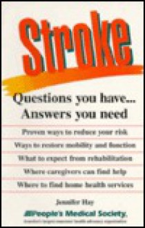 Stroke: Questions You Have... Answers You Need - Jennifer Hay